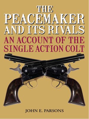 cover image of The Peacemaker and Its Rivals: an Account of the Single Action Colt